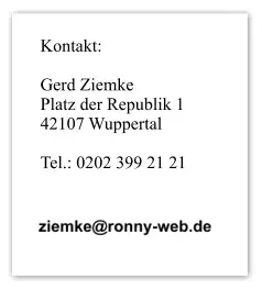 Kontakt:  Gerd Ziemke Platz der Republik 1 42107 Wuppertal  Tel.: 0202 399 21 21