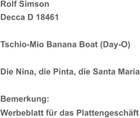 Rolf Simson Decca D 18461 Tschio-Mio Banana Boat (Day-O) Die Nina, die Pinta, die Santa Maria Bemerkung: Werbeblatt für das Plattengeschäft