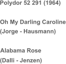Polydor 52 291 (1964) Oh My Darling Caroline (Jorge - Hausmann) Alabama Rose (Dalli - Jenzen)
