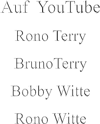 Auf  YouTube Rono Terry BrunoTerry Bobby Witte Rono Witte