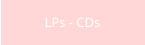 LPs - CDs