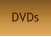 DVDs