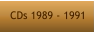CDs 1989 - 1991