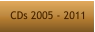CDs 2005 - 2011