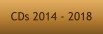 CDs 2014 - 2018