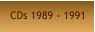 CDs 1989 - 1991