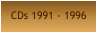 CDs 1991 - 1996