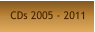 CDs 2005 - 2011
