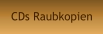 CDs Raubkopien
