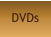 DVDs