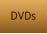 DVDs