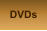 DVDs
