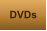 DVDs
