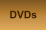 DVDs