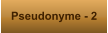 Pseudonyme - 2