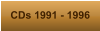 CDs 1991 - 1996