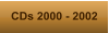 CDs 2000 - 2002