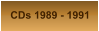 CDs 1989 - 1991