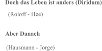Doch das Leben ist anders (Diridum)     (Roloff - Hee) Aber Danach     (Hausmann - Jorge)