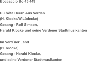 Boccaccio Bo 45 449 Du Söte Deern Aus Verden (H. Klocke/W.Lüdecke) Gesang - Rolf Simson, Harald Klocke und seine Verdener Stadtmusikanten Im Verd´ner Land (H. Klocke) Gesang - Harald Klocke, und seine Verdener Stadtmusikanten