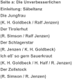 Seite a: Die Unverbesserlichen  Einleitung: Säbeltanz Die Jungfrau  (K. H. Goldbeck / Ralf Jenzen) Der Tirolerhut (R. Simson / Ralf Jenzen) Der Schlagerstar (R. Jenzen / K. H. Goldbeck) Ich eß' so gern Sauerkraut (K. H. Goldbeck / H. Half / R. Jenzen) Der Zollstock (R. Simson / R. Jenzen)