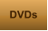 DVDs