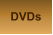 DVDs