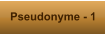 Pseudonyme - 1
