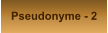 Pseudonyme - 2