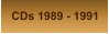 CDs 1989 - 1991
