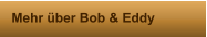 Mehr über Bob & Eddy