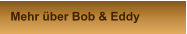 Mehr über Bob & Eddy